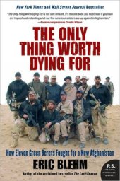 book The Only Thing Worth Dying For: How Eleven Green Berets Fought for a New Afghanistan