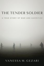 book The tender soldier: a true story of war and sacrifice