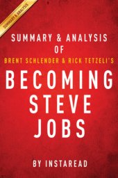 book Becoming Steve Jobs, the evolution of a reckless upstart into a visionary leader: summary & analysis of Brent Schlender and Rick Tetzeli