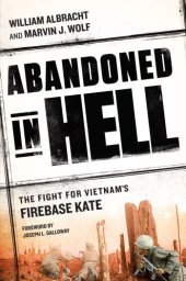 book Abandoned in hell: the fight for Vietnam's Fire Base Kate