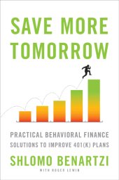 book Save more tomorrow: practical behavioral finance solutions to improve 401K plans