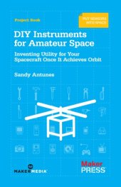 book DIY instruments for amateur space: inventing utility for your spacecraft once it achieves orbit