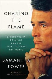 book Chasing the Flame: Sergio Vieira De Mello and the Fight to Save the World