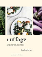 book Ruffage: a practical guide to vegetables: 100+ recipes and 230+ variations