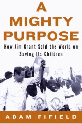 book A mighty purpose: how Jim Grant sold the world on saving its children