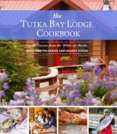 book The Tutka Bay Lodge cookbook: coastal cuisine from the wilds of Alaska