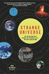 book Strange universe: the weird and wild science of everyday life--on Earth and beyond