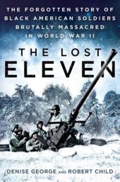 book The Lost Eleven: The Forgotten Story of Black American Soldiers Brutally Massacred in World War II