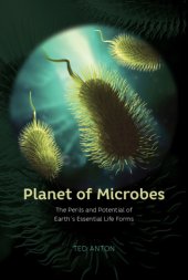 book Planet of microbes: the perils and potential of earth's essential life forms