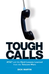 book Tough calls: AT & T and the hard lessons learned from the telecom wars