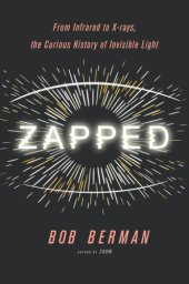 book Zapped: from infrared to X-rays, the curious history of invisible light