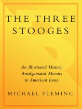 book The Three Stooges: amalgamated morons to American icons: an illustrated history