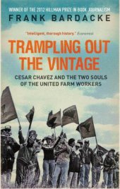 book Trampling Out the Vintage: Cesar Chavez and the Two Souls of the United Farm Workers