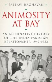 book Animosity at Bay: An Alternative History of the India-Pakistan Relationship, 1947-1952