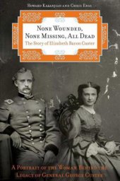 book None Wounded, None Missing, All Dead: The Story of Elizabeth Bacon Custer