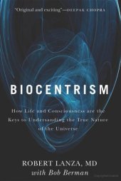 book Biocentrism: How Life and Consciousness Are the Keys to Understanding the True Nature of the Universe