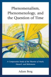 book Phenomenalism, Phenomenology, and the Question of Time: A Comparative Study of the Theories of Mach, Husserl, and Boltzmann