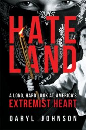 book Hateland: A Long, Hard Look at America's Extremist Heart