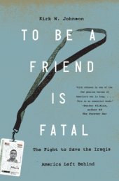 book To be a friend is fatal: the fight to save the Iraqis America left behind