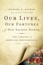 book Our lives, our fortunes and our sacred honor: the forging of American independence, 1774-1776