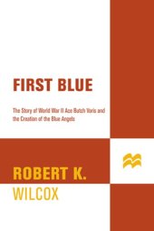 book First blue: the story of World War II Ace Butch Voris and the creation of the Blue Angels