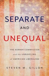 book Separate and Unequal: The Kerner Commission and the Unraveling of American Liberalism