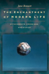 book The Enchantment of Modern Life: Attachments, Crossings, and Ethics