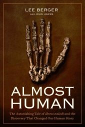 book Almost Human: The Astonishing Tale of Homo Naledi and the Discovery That Changed Our Human Story