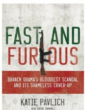 book Fast and furious: Barack Obama's bloodiest scandal and its shameless cover-up