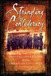 book Strangling the Confederacy: coastal operations of the American Civil War