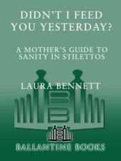 book Didn't I Feed You Yesterday?: A Mother's Guide to Sanity in Stilettos