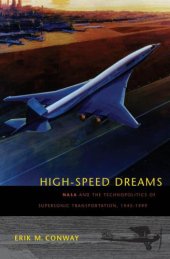 book High-speed dreams: NASA and the technopolitics of supersonic transportation, 1945-1999