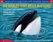 book Do whales have belly buttons?: questions and answers about whales and dolphins