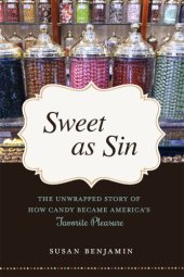 book Sweet as sin: the unwrapped story of how candy became America's favorite pleasure