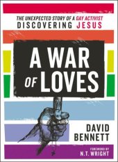 book A War of Loves: The Unexpected Story of a Gay Activist Discovering Jesus