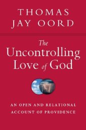 book The Uncontrolling Love of God ; An Open and Relational Account of Providence