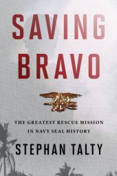 book SAVING BRAVO: the greatest rescue mission in navy seal history