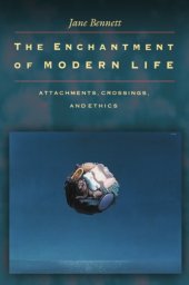 book The Enchantment of Modern Life: Attachments, Crossings, and Ethics