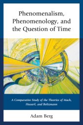 book Phenomenalism, phenomenology, and the question of time: a comparative study of the theories of Mach, Husserl, and Boltzmann