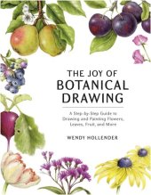 book The Joy of Botanical Drawing: A Step-by-Step Guide to Drawing and Painting Flowers, Leaves, Fruit, and More