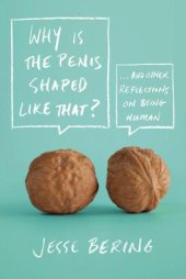 book Why Is the Penis Shaped Like That?: And Other Reflections on Being Human