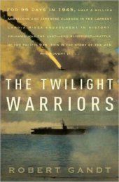 book The Twilight Warriors: The Deadliest Naval Battle of World War II and the Men Who Fought It