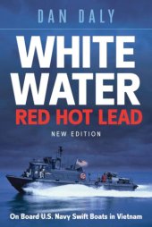 book White water, red hot lead: on board U.S. Navy swift boats in Vietnam