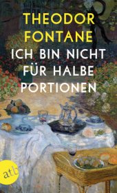 book Ich bin nicht für halbe Portionen Essen und Trinken mit Theodor Fontane