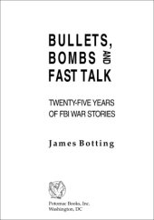 book Bullets, bombs, and fast talk: twenty-five years of FBI war stories