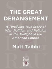 book The great derangement: a terrifying true story of war, politics, and religion at the twilight of the American empire