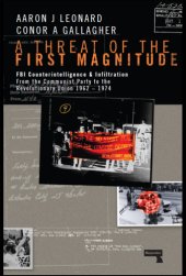 book A threat of the first magnitude: FBI counterintelligence & infiltration from the Communist Party to the Revolutionary Union--1962-1974