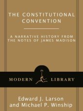 book The Constitutional Convention: A Narrative History from the Notes of James Madison