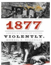 book 1877: America's Year of Living Violently: America's Year of Living Violently