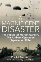 book Magificent Disaster: The Failure of Market Garden, The Arnhem Operation, September 1944